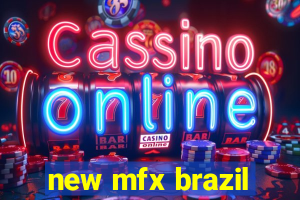 new mfx brazil